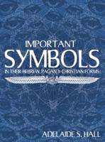 Important Symbols in Their Hebrew, Pagan, and Christian Forms