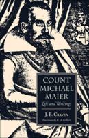 Count Michael Maier, Doctor of Philosophy and of Medicine, Alchemist, Rosicrucian, Mystic, 1568-1622