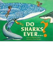 Do Sharks Ever-- ?