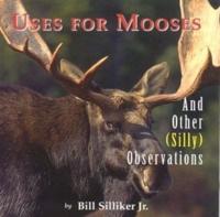 Uses for Mooses, and Other (Silly) Observations