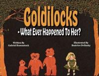 Goldilocks What Ever Happened To Her?