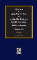 (Old) Ninety-Six and Abbeville District, South Carolina Wills and Bonds, Abstracts Of. (Volume #1)