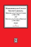 Marlborough County, South Carolina Minutes of the County Court, 1785-1799, and Minutes of the Court of Ordinary, 1791-1821