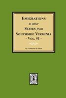 Emigrations to Other States from Southside Virginia - Vol. #1