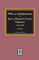 Wills and Administrations of Isle of Wight County, Virginia, 1719-1760.
