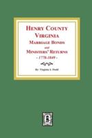 Henry County, Virginia Marriage Bonds and Ministers' Returns, 1778-1849