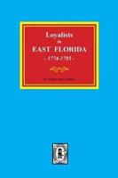 Loyalists in EAST FLORIDA, 1774-1785 (Volume #1)