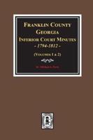 Franklin County, Georgia Inferior Court Minutes, 1794-1812.