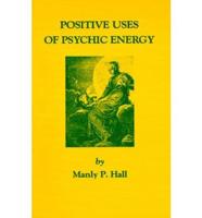 The Positive Uses of Psychic Energy