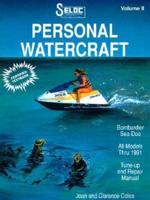 Seloc's Personal Watercraft. Volume II Bombardier, Sea-Doo, Early Days Thru 1991