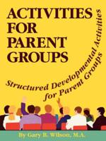Activities for Parent Groups: Structured Developmental Activities for Parent Groups