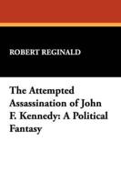 The Attempted Assassination of John F. Kennedy: A Political Fantasy