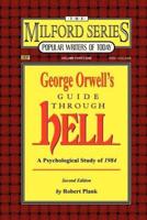 George Orwell's Guide Through Hell: A Psychological Study of Nineteen Eighty Four (The Milford Series. Popular Writers of Today, V. 41)