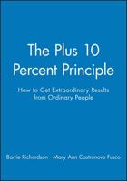 The Plus 10 Percent Principle: How to Get Extraordinary Results from Ordinary People