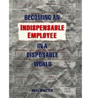 Becoming an Indispensable Employee in a Disposable World