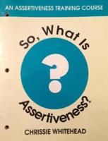 So, What Is Assertiveness?