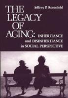 The Legacy of Aging: Inheritance and Disinheritance in Social Perspective