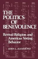 The Politics of Benevolence: Revival Religion and American Voting Behavior