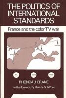 The Politics of International Standards: France and the Color TV War