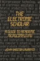 The Electronic Scholar: A Guide to Academic Microcomputing