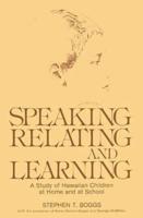 Speaking, Relating, and Learning: A Study of Hawaiian Children at Home and at School