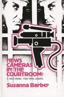 News Cameras in the Courtroom: A Free Press--Fair Trail Debate
