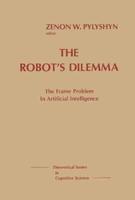 The Robots Dilemma: The Frame Problem in Artificial Intelligence