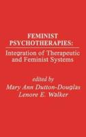Feminist Psychotherapies: Integration of Therapeutic and Feminist Systems