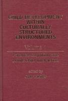 Child Development Within Culturally Structured Environments, Volume 1: Parental Cognition and Adult-Child Interaction