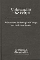 Understanding Novelty: Information, Technological Change, and the Patent System
