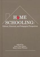 Home Schooling: Political, Historical, and Pedagogical Perspectives