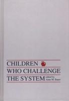 Children Who Challenge the System