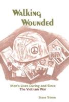 Walking Wounded: Men's Lives During and Since the Vietnam War