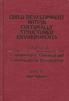 Child Development Within Culturally Structured Environments, Volume 3: Comparative-Cultural and Constructivist Perspectives