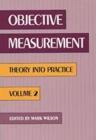 Objective Measurement: Theory Into Practice, Volume 2