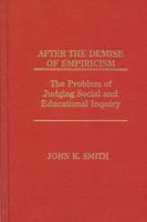 After the Demise of Empiricism: The Problem of Judging Social and Educational Inquiry