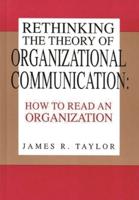 Rethinking the Theory of Organizational Communication: How to Read an Organization
