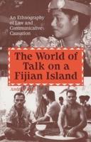 The World of Talk on a Fijian Island: An Ethnography of Law and Communicative Causation