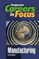 Careers in Focus. Manufacturing