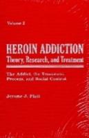 Heroin Addiction V. 2; The Addict, the Treatment Process, and Social Control