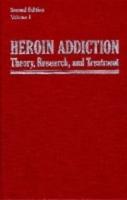 Heroin Addiction Vol 1; Theory, Research, and Treatment