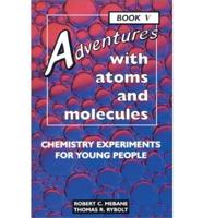 Adventures With Atoms and Molecules Bk. 5