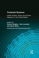 Tortured Science: Health Studies, Ethics and Nuclear Weapons in the United States