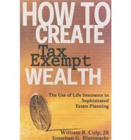 How to Creeate Tax-Exempt Wealth