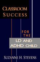 Classroom Success for the LD and ADHD Child
