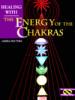 Healing With the Energy of the Chakras