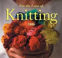 For the Love of Knitting Calendar 2006