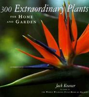 300 Extraordinary Plants for Home and Garden