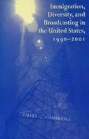 Immigration, Diversity, and Broadcasting in the United States, 1990-2001
