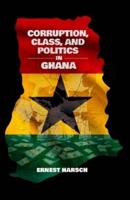 Corruption, Class, and Politics in Ghana